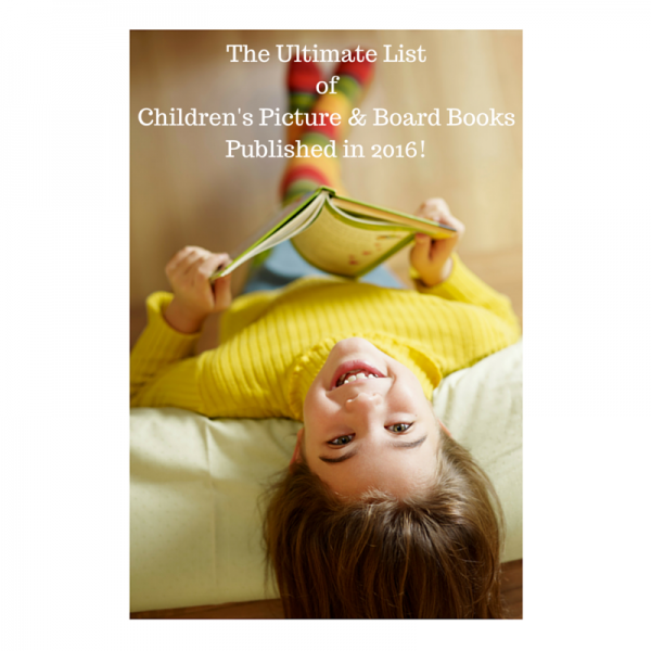 The Ultimate List of 2016 Children’s Picture & Board Books!
