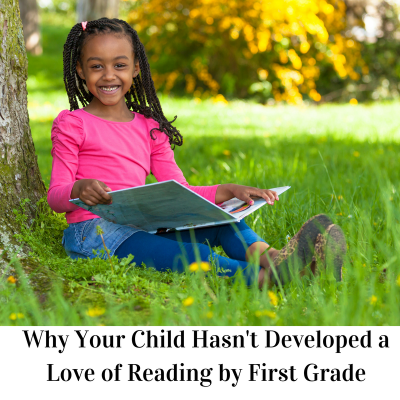 Why Your Child Hasn’t Developed a Love of Reading by First Grade