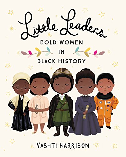 Little Leaders: Bold Women in Black History by Vashti Harrison (A Book Review)