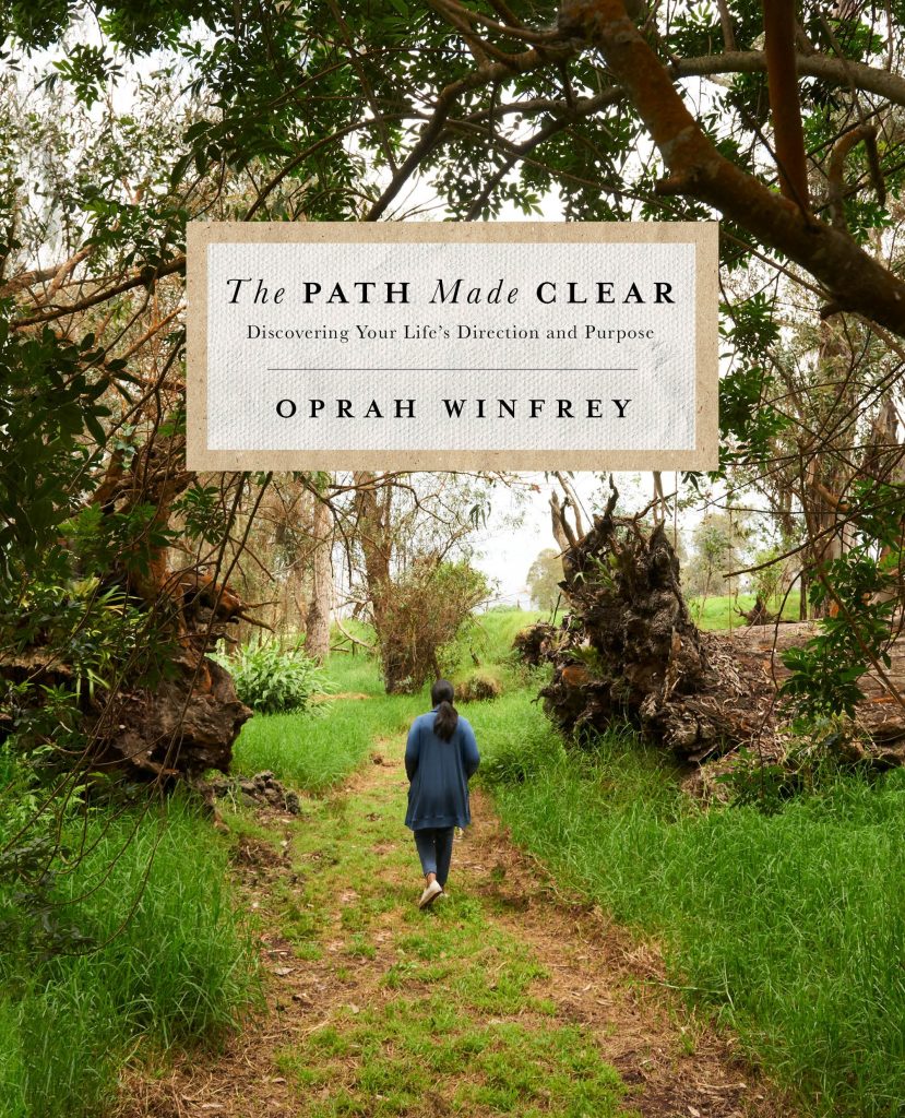The Path Made Clear: Discovering Your Life’s Direction and Purpose by Oprah Winfrey