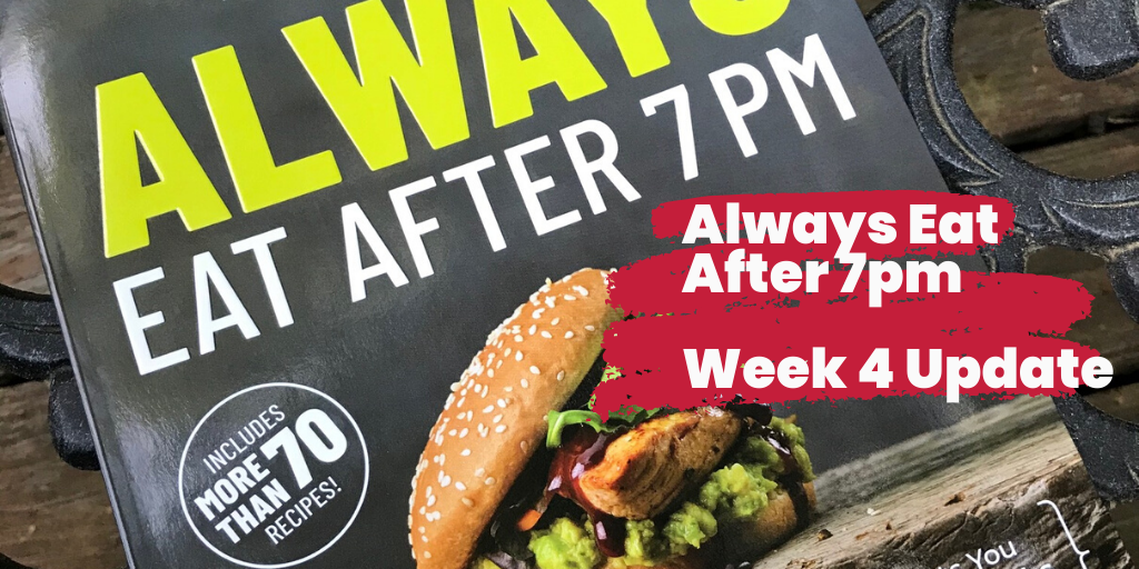 Always Eat After 7pm: Week 4 Update Conclusion & Final Thoughts