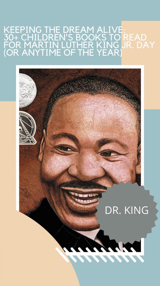 Keeping the Dream Alive: 30+ Children’s Books to Read for Martin Luther King Jr. Day (Or Anytime of the Year)
